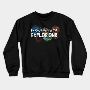 I'm only here for the explosions Crewneck Sweatshirt